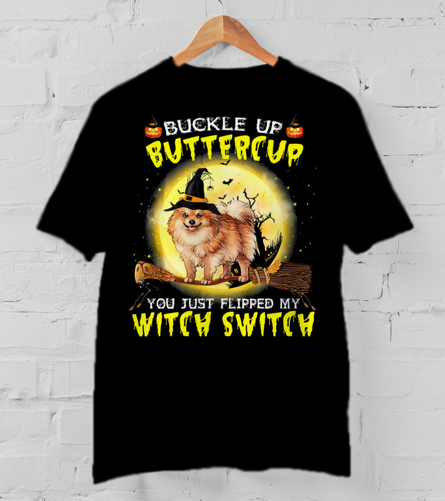 Buckle Up Buttercup You Just Flipped My Witch Switch Pomeranian Dog Broomstick Moon Halloween T-Shirt