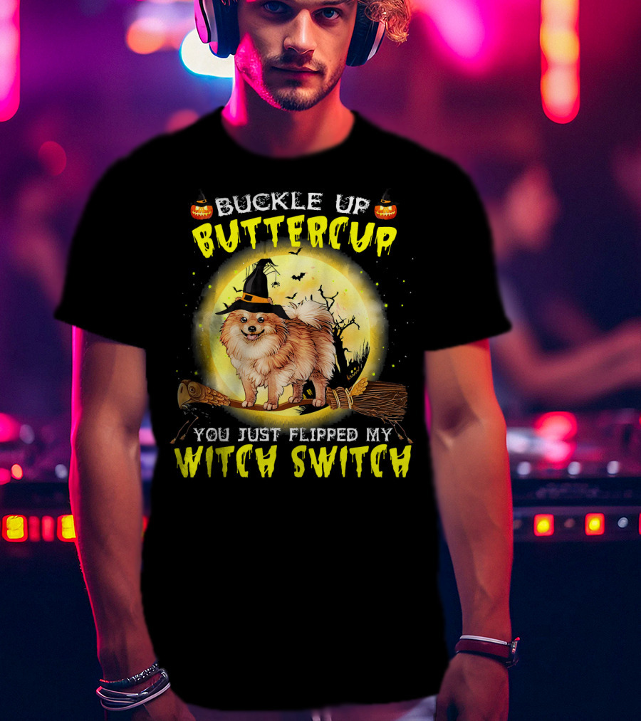 Buckle Up Buttercup You Just Flipped My Witch Switch Pomeranian Dog Broomstick Moon Halloween T-Shirt