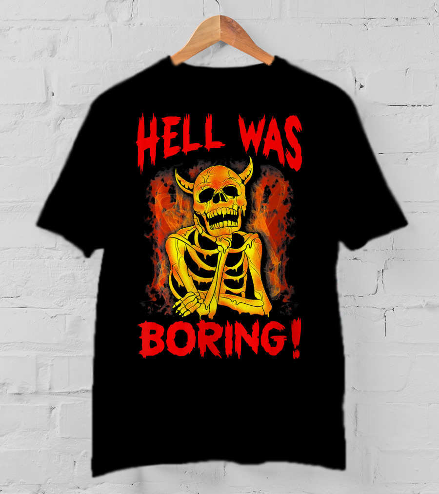 Hell Was Boring Horror Skull Skeleton T-Shirt