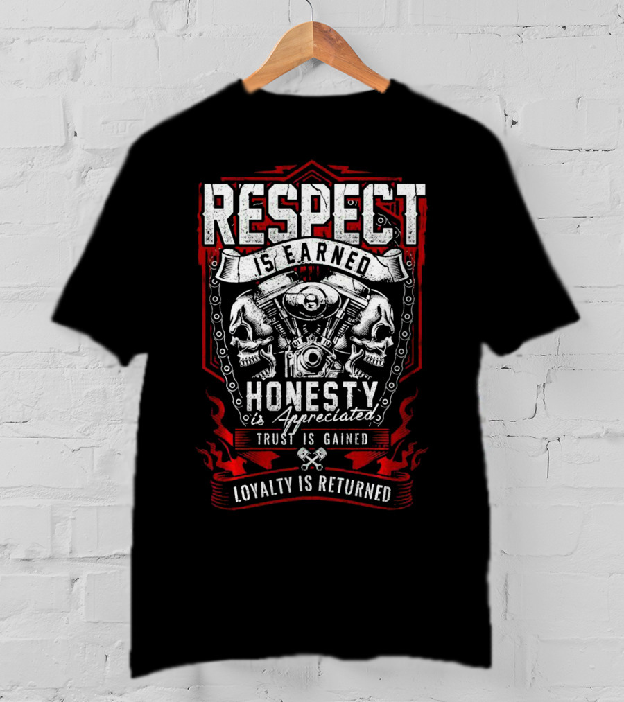 Respect Earned Honesty Appreciated Skull Skeleton Racer Motorcycle Biker Loyalty Returned T-Shirt