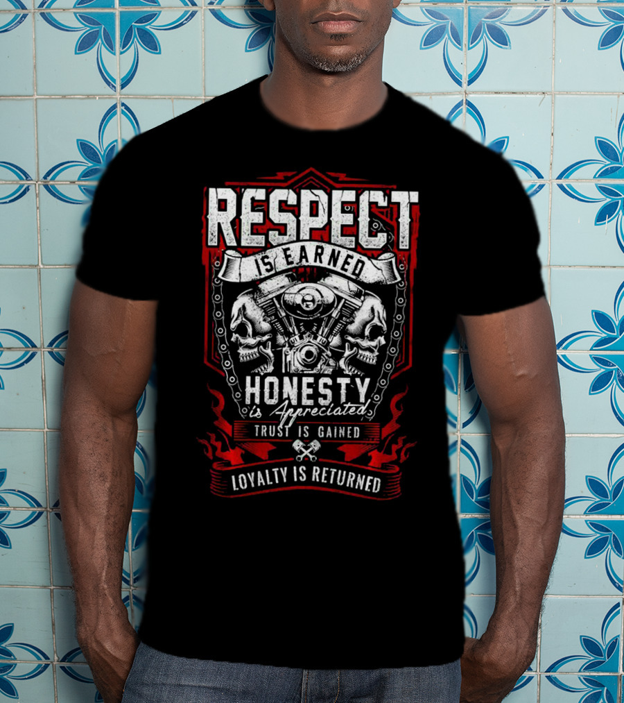 Respect Earned Honesty Appreciated Skull Skeleton Racer Motorcycle Biker Loyalty Returned T-Shirt