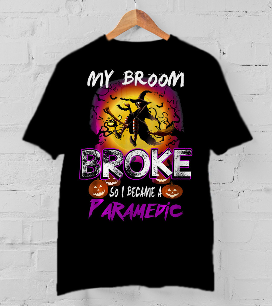 My Broom Broke So I Became A Paramedic T-Shirt