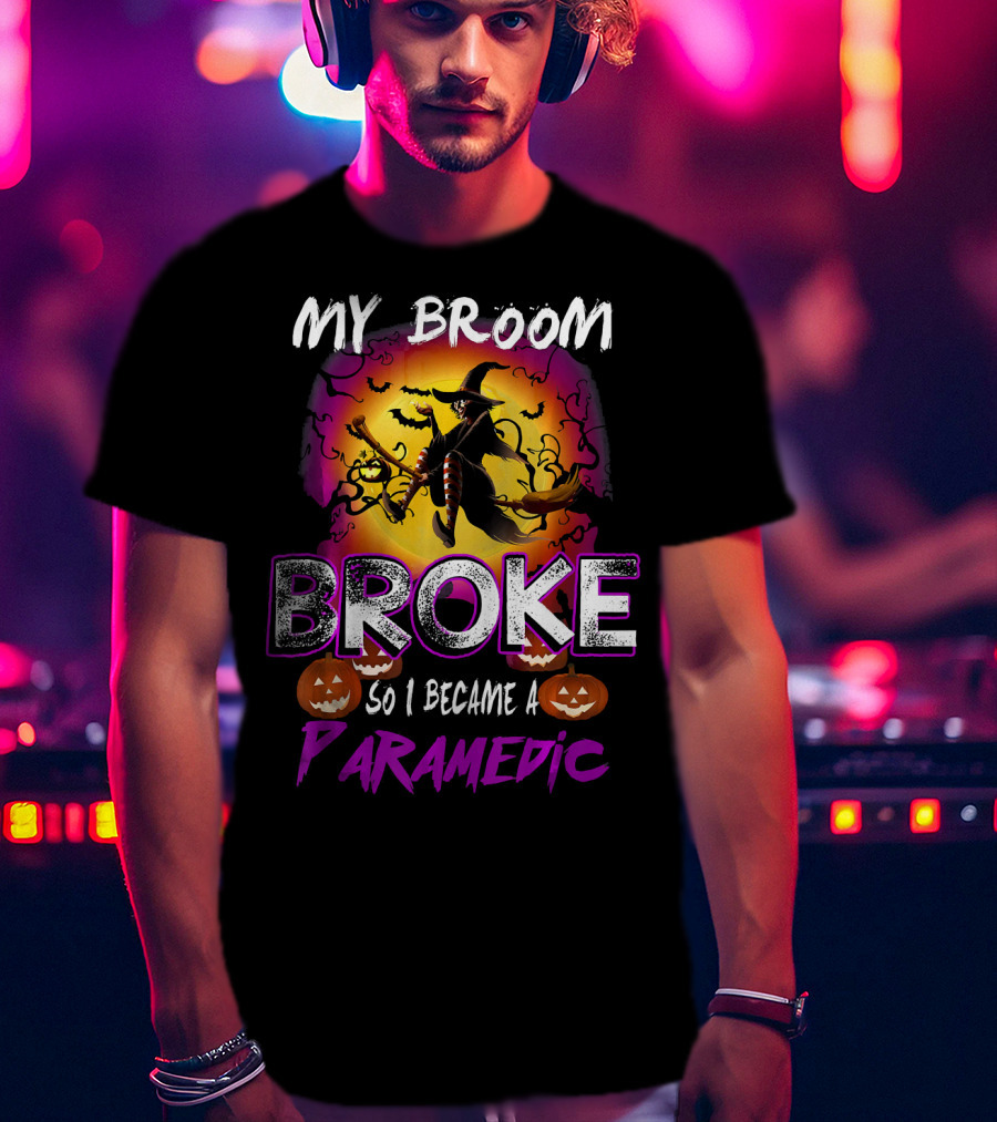 My Broom Broke So I Became A Paramedic T-Shirt