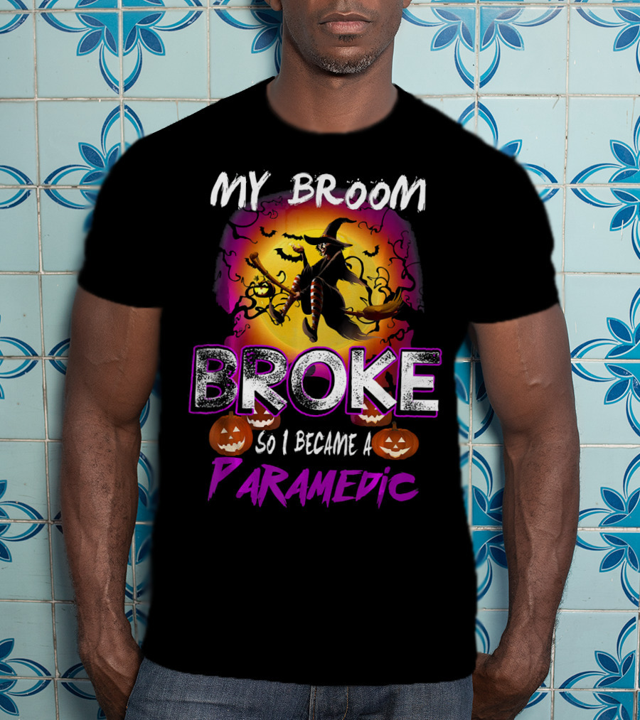 My Broom Broke So I Became A Paramedic T-Shirt