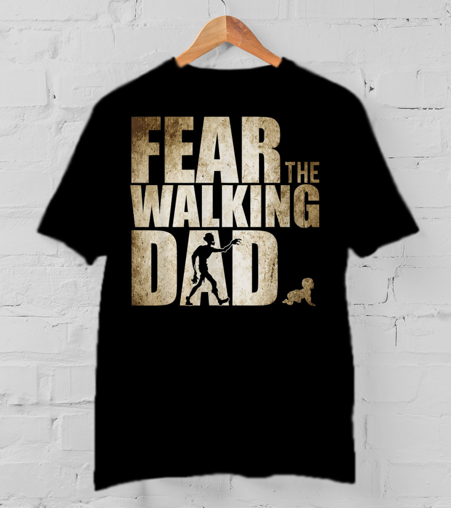 Fear The Walking Dad T-Shirt