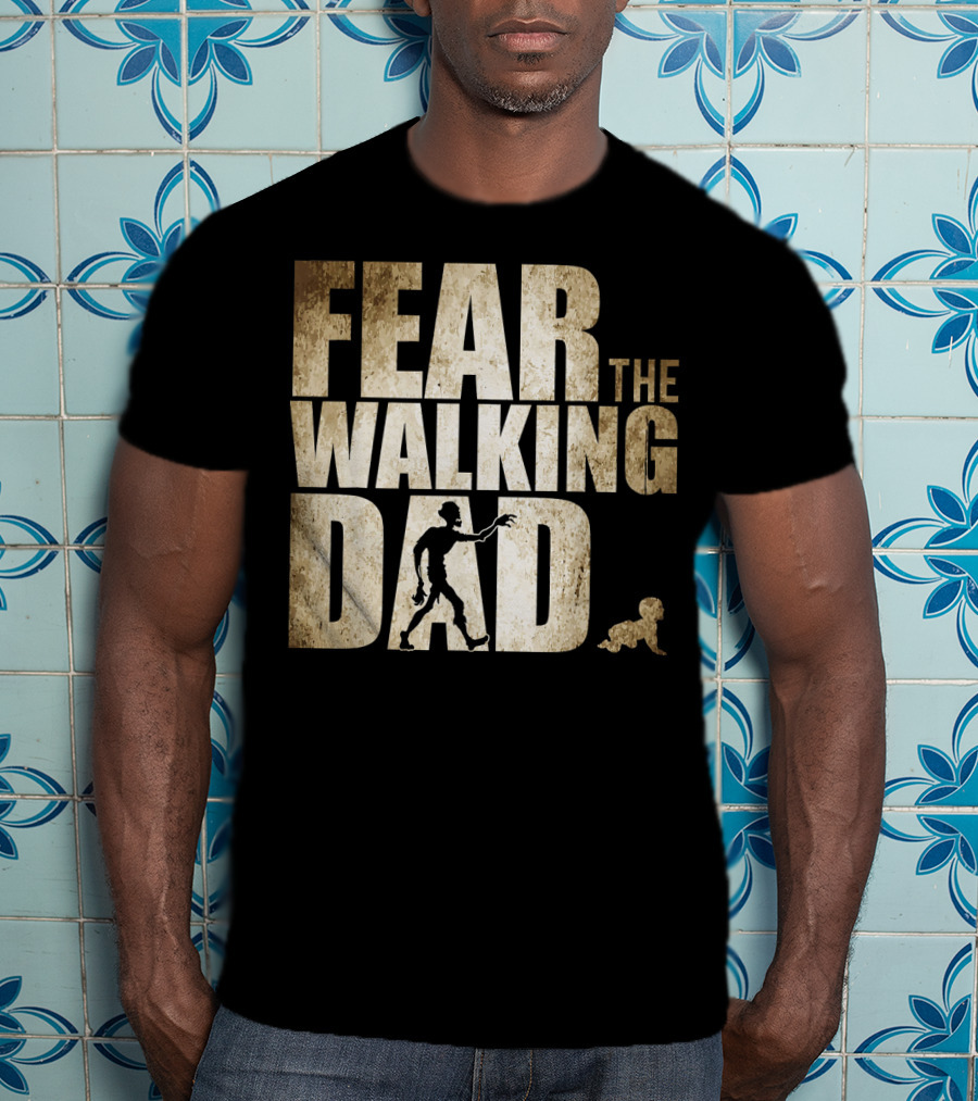 Fear The Walking Dad T-Shirt