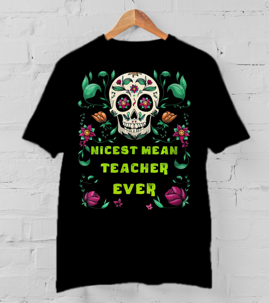 Nicest Mean Teacher Ever Skull Floral Halloween T-Shirt