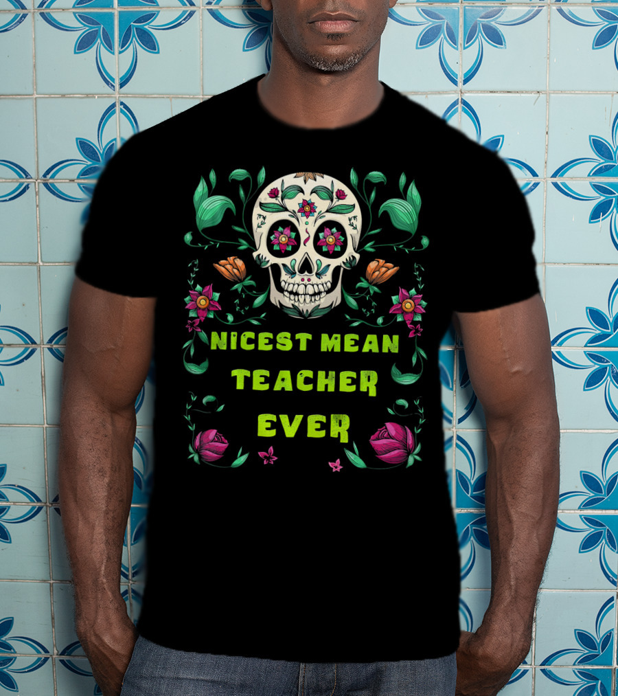 Nicest Mean Teacher Ever Skull Floral Halloween T-Shirt