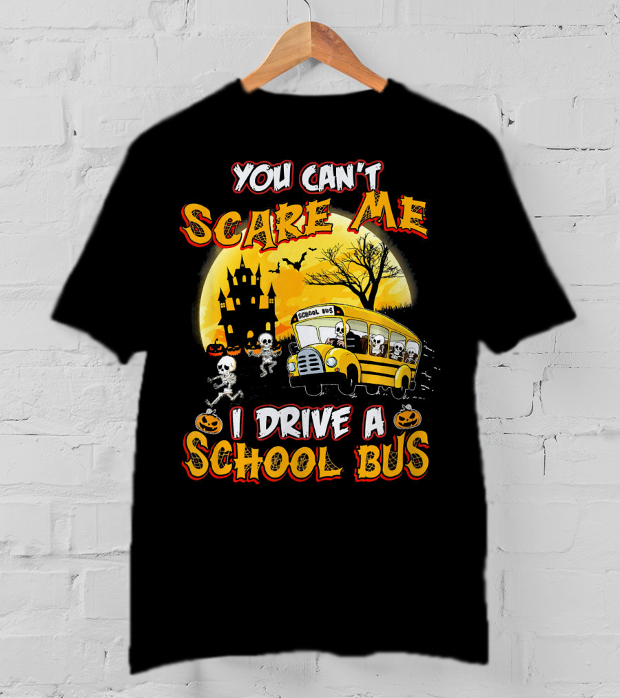 You Can't Scare Me I Drive A School Bus Halloween Skeletons Haunted House T-Shirt