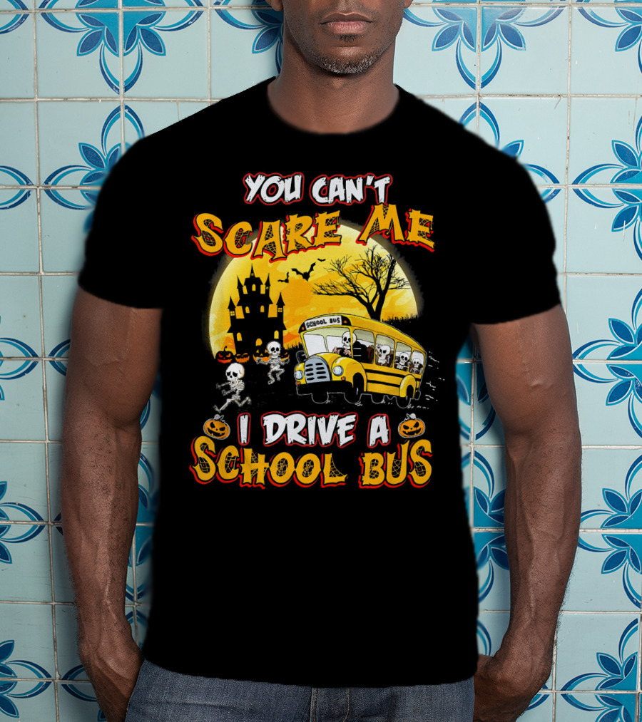 You Can't Scare Me I Drive A School Bus Halloween Skeletons Haunted House T-Shirt