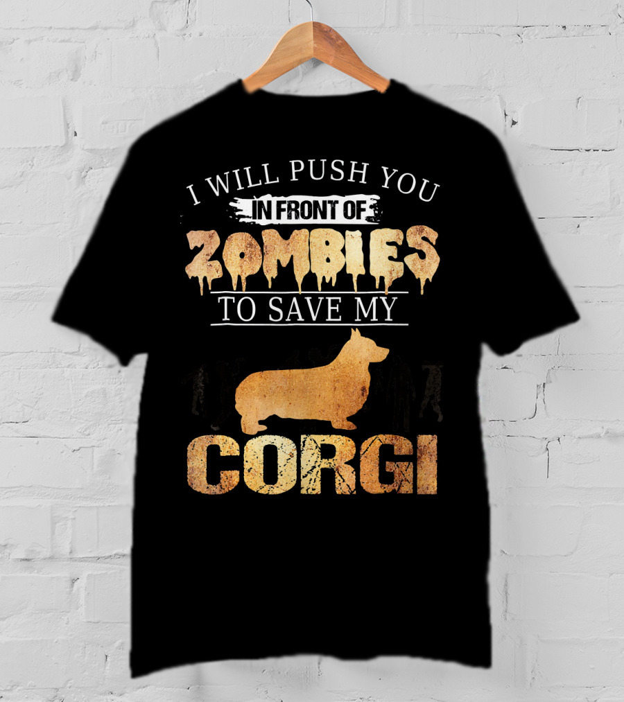 I Will Push You In Front Of Zombies To Save My Corgi T-Shirt