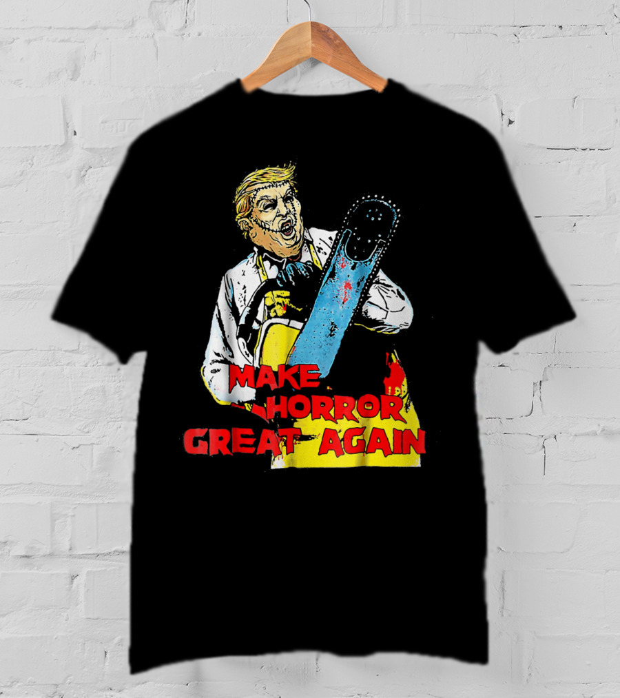 Make Horror Great Again Chainsaw T-Shirt
