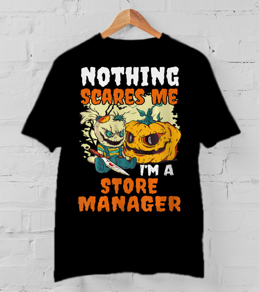 Nothing Scares Me I'm A Store Manager Creepy Doll And Pumpkin T-Shirt