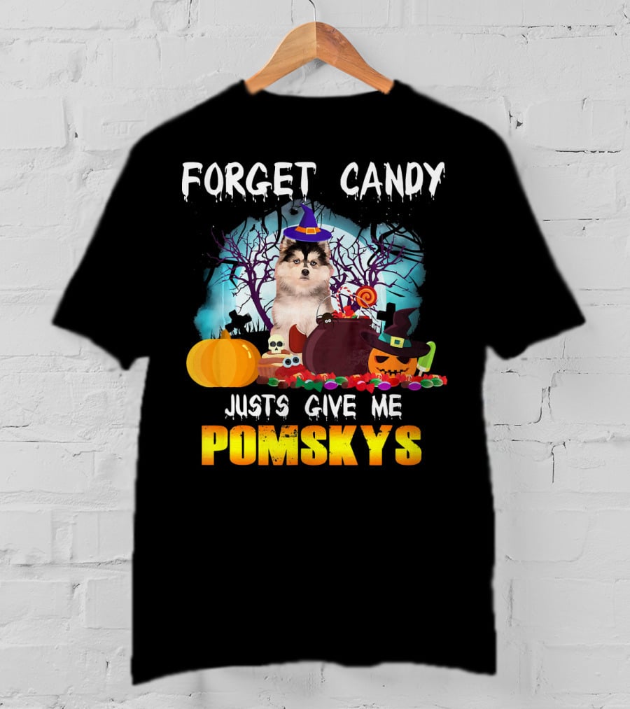 Forget Candy Just Give ME Pomskys T-Shirt