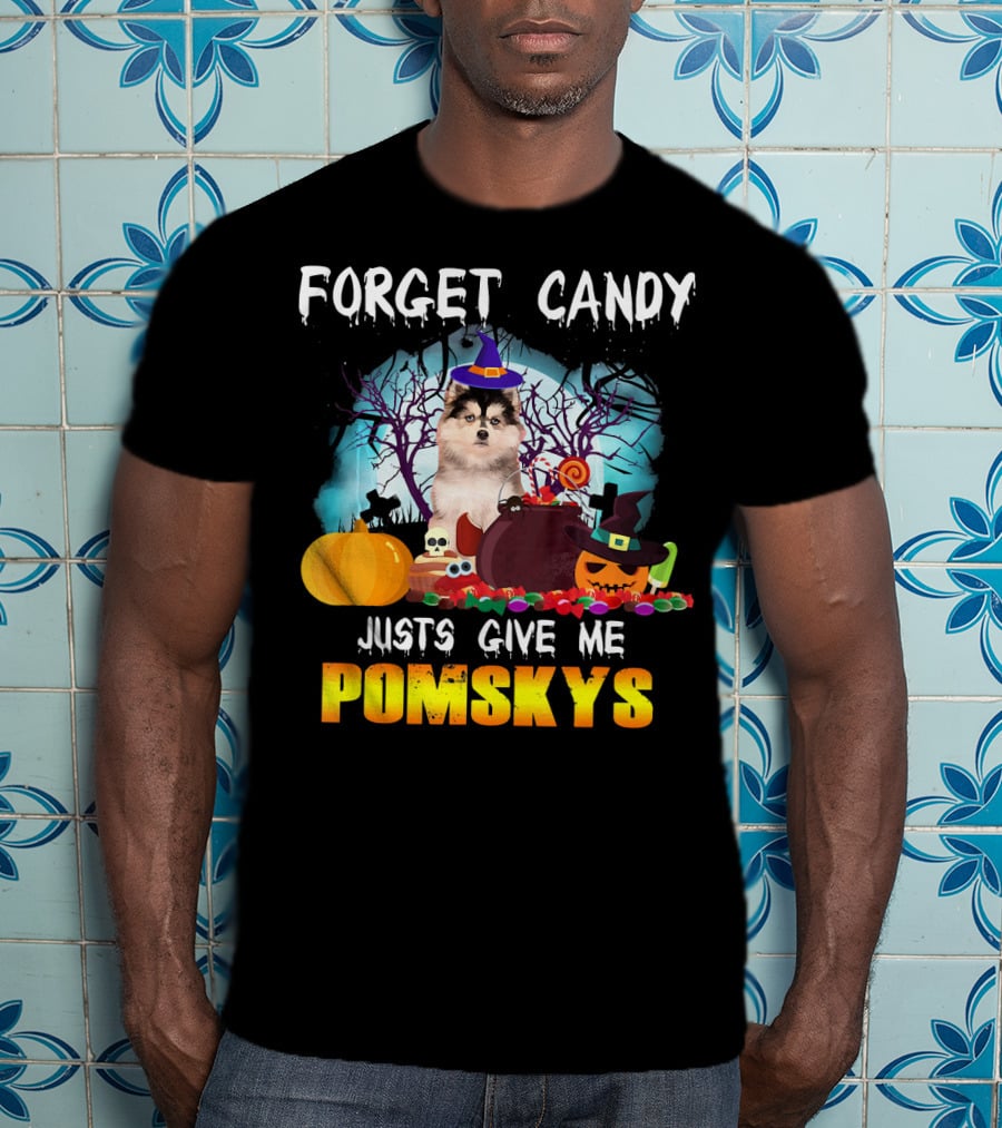 Forget Candy Just Give ME Pomskys T-Shirt