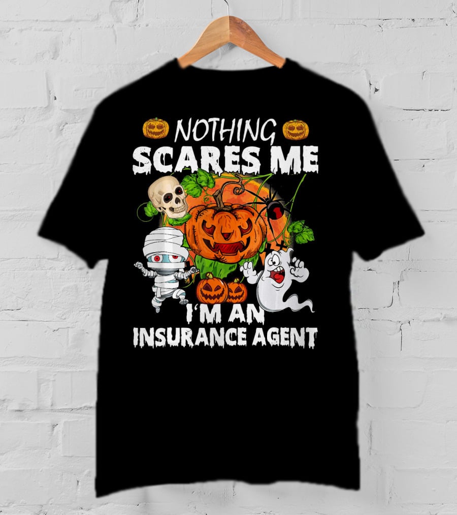 NOTHING SCARES ME I'M AN INSURANCE AGENT Halloween Pumpkin Ghost Skull Mummy T-Shirt