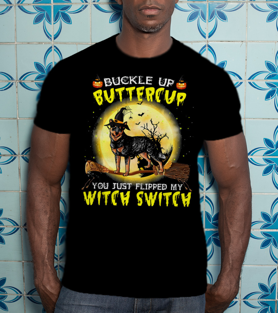 Buckle Up Buttercup You Just Flipped My Witch Switch Australian Cattle Do T-Shirt