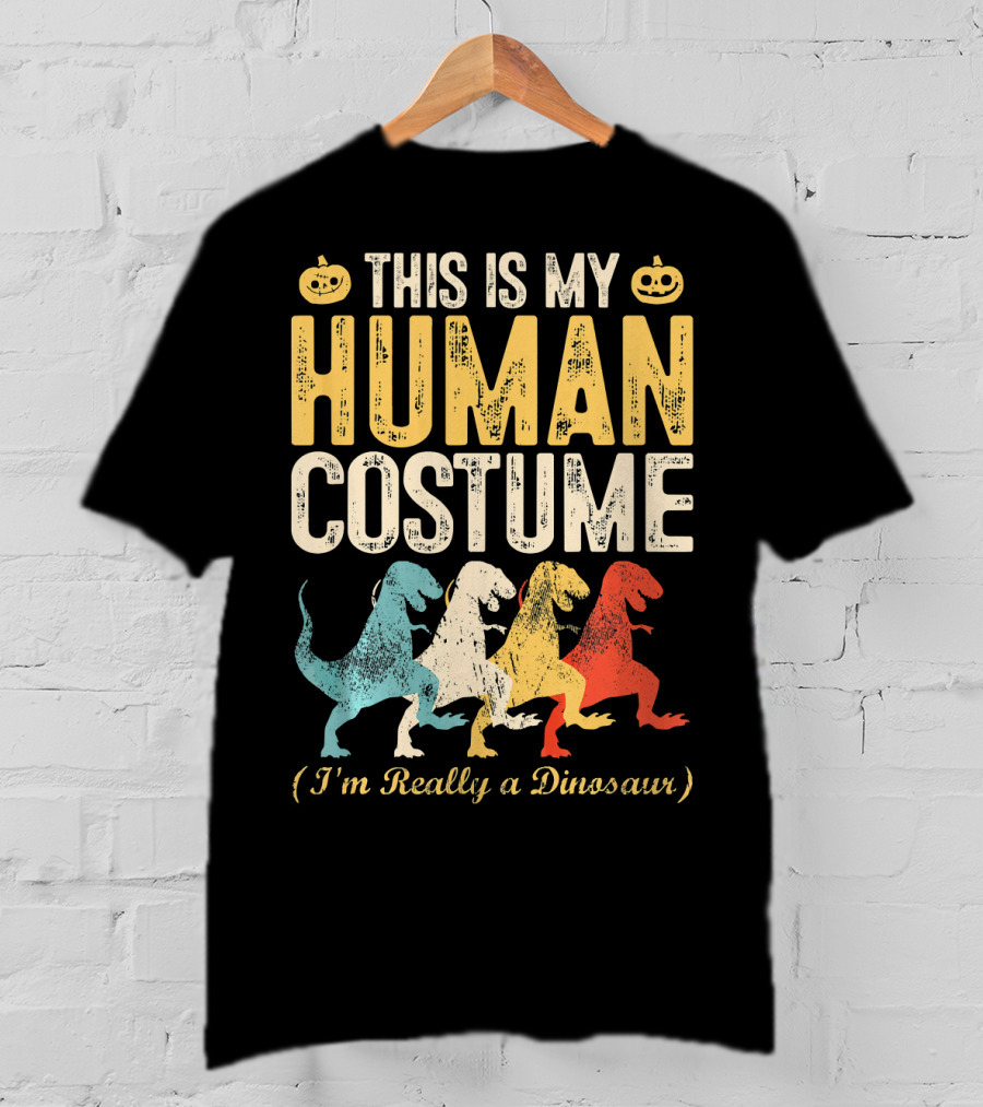 This Is My Human Costume I'm Really A Dinosaur Halloween Pumpkin Decor T-Shirt