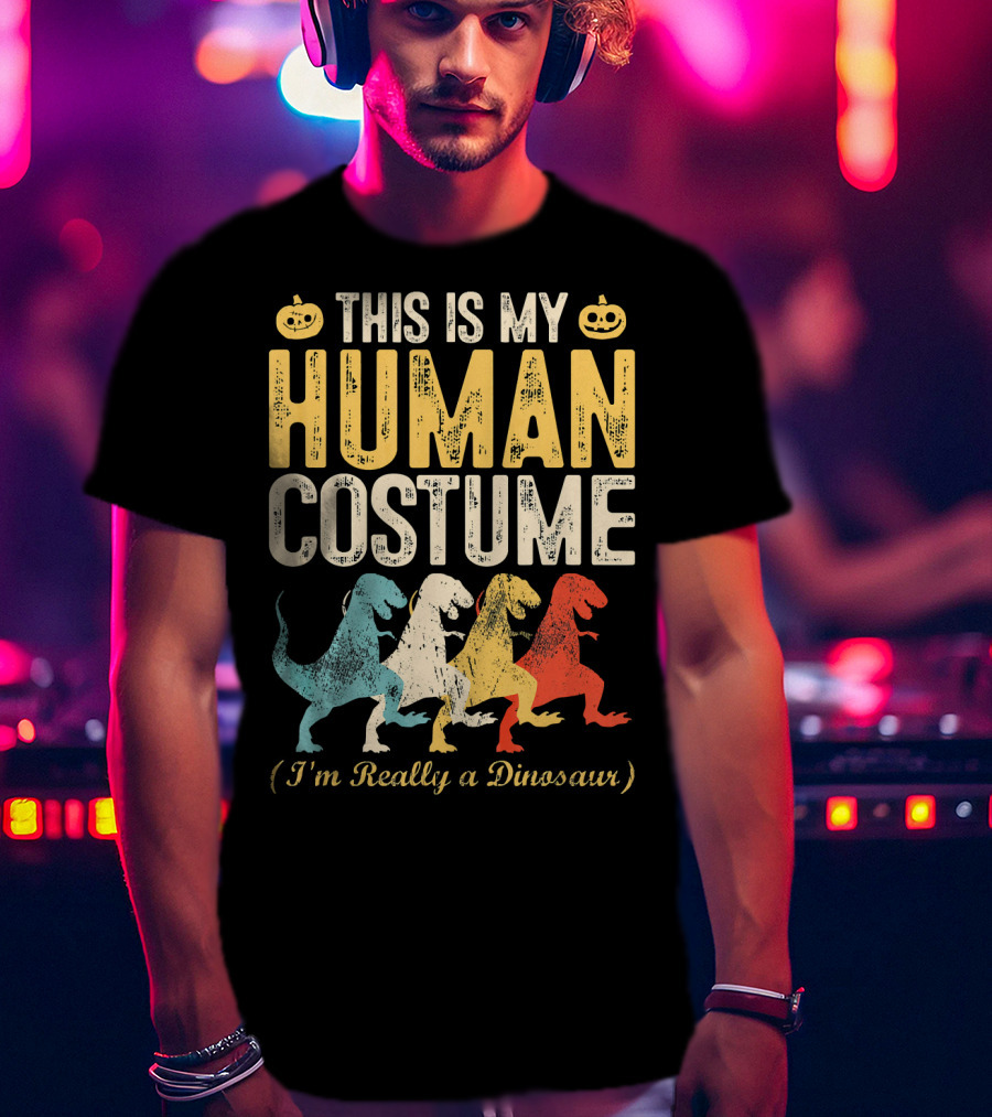 This Is My Human Costume I'm Really A Dinosaur Halloween Pumpkin Decor T-Shirt