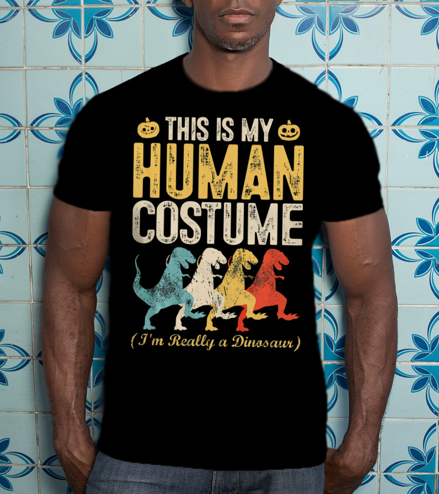 This Is My Human Costume I'm Really A Dinosaur Halloween Pumpkin Decor T-Shirt