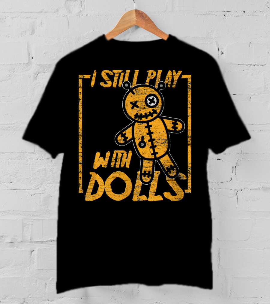 I Still Play With Halloween Voodoo Dolls T-Shirt