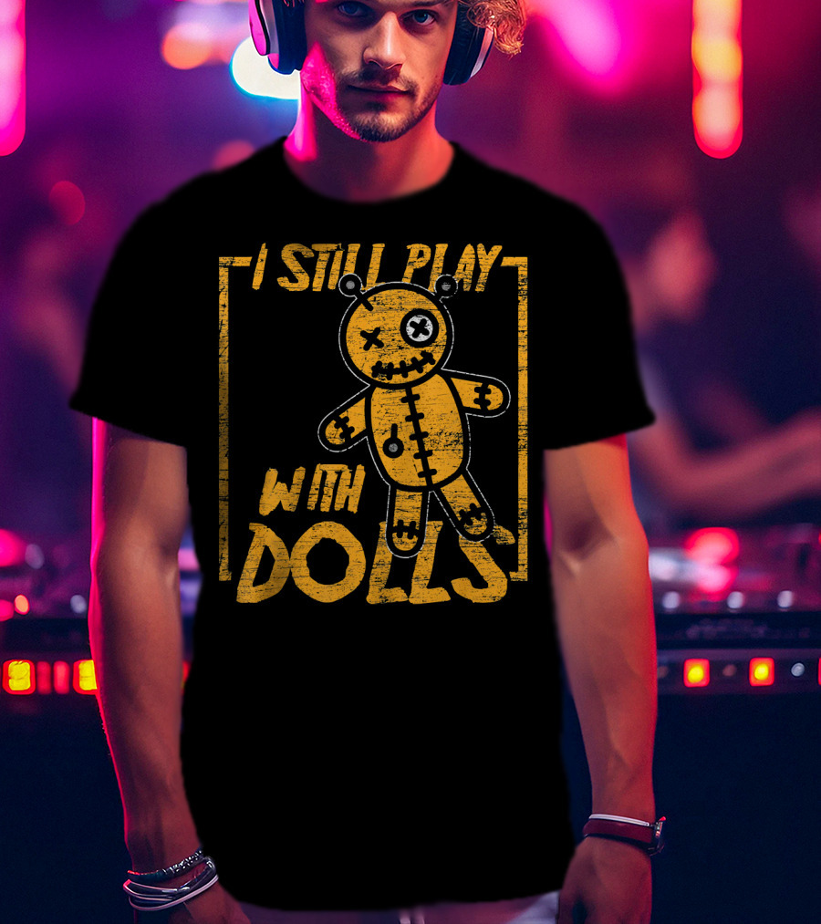 I Still Play With Halloween Voodoo Dolls T-Shirt