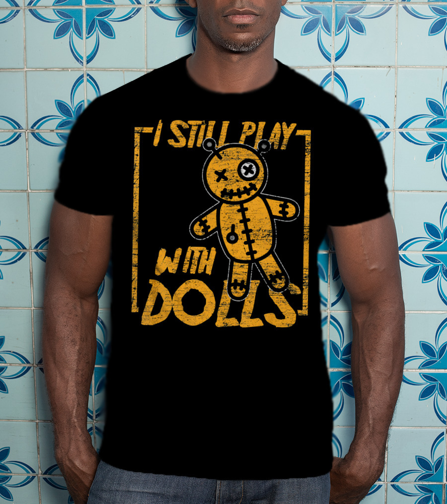 I Still Play With Halloween Voodoo Dolls T-Shirt