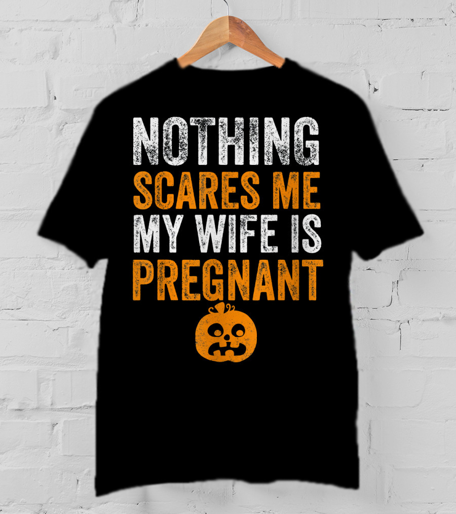 Nothing Scares Me My Wife Is Pregnant Pumpkin Face T-Shirt