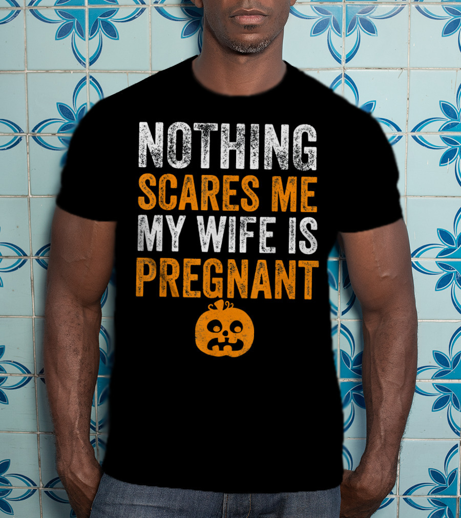Nothing Scares Me My Wife Is Pregnant Pumpkin Face T-Shirt