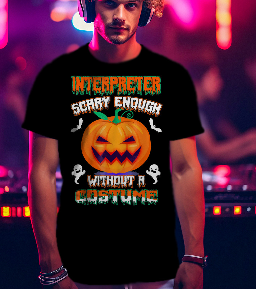 Interpreter Scary Enough Without A Costume T-Shirt