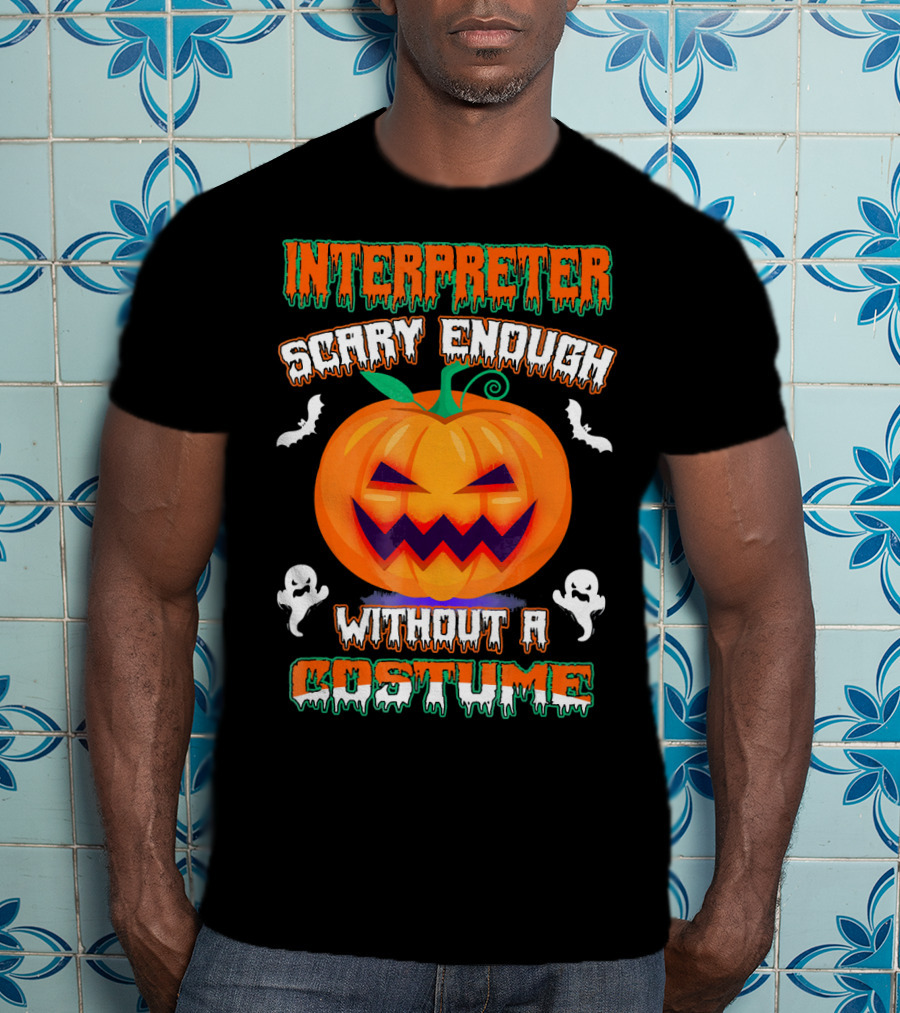 Interpreter Scary Enough Without A Costume T-Shirt