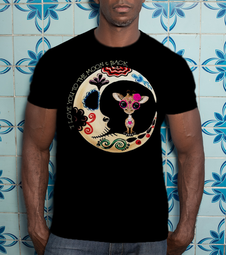 I Love You To The Moon And Back Giraffe Sugar Skull T-Shirt