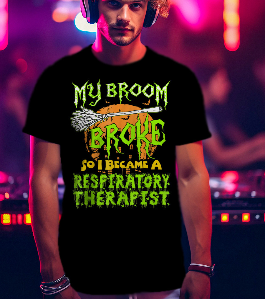 My Broom Broke So I Became A Respiratory Therapist T-Shirt