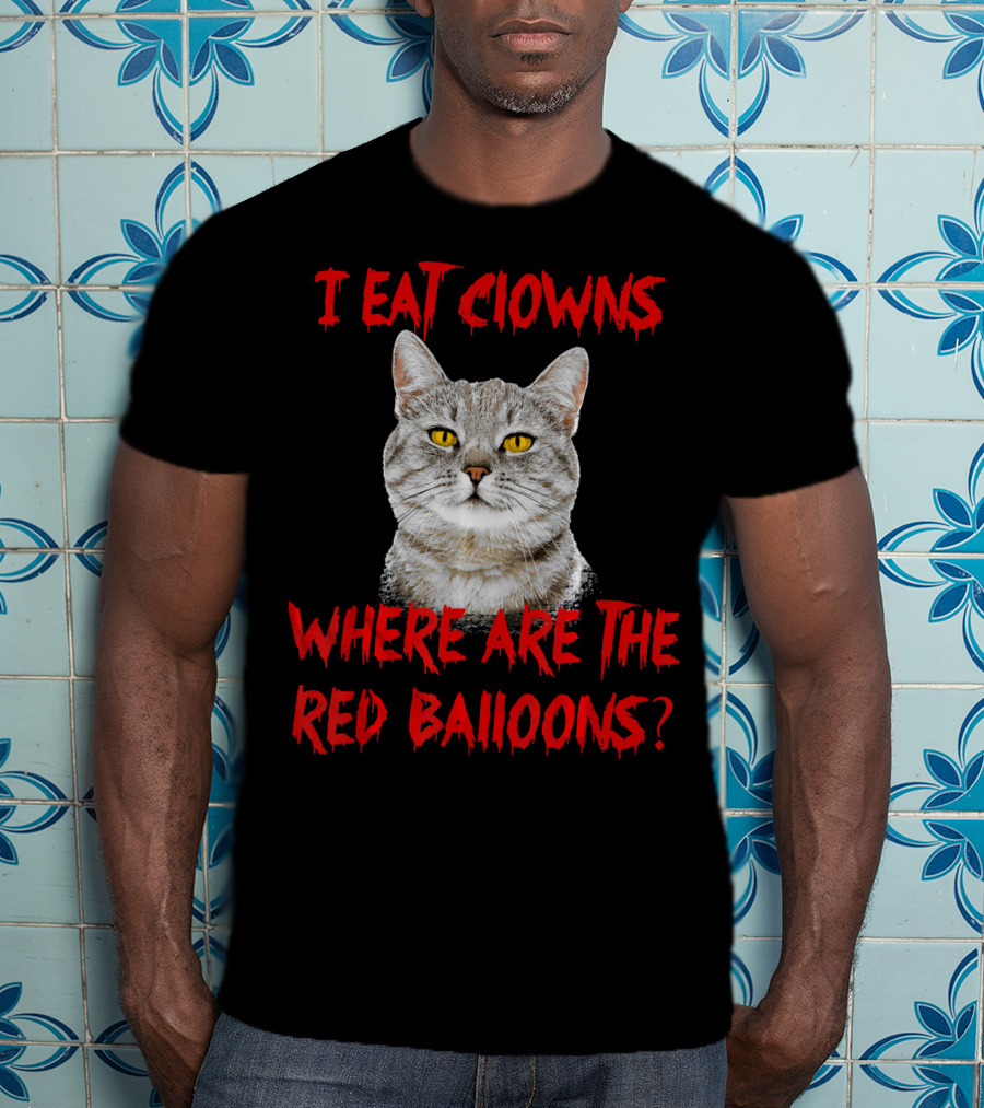 I Eat Clowns Where Are The Red Balloons Cat T-Shirt