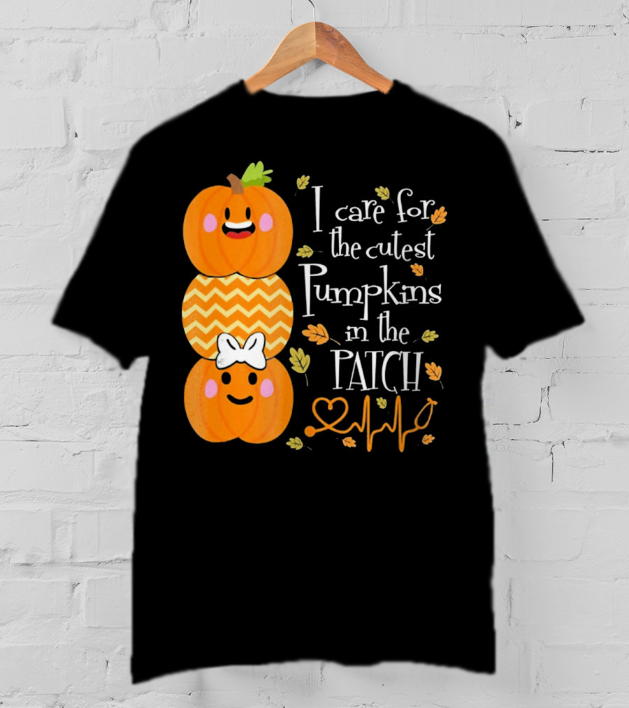 I Care For The Cutest Pumpkins In The Patch With Heart Nurse T-Shirt