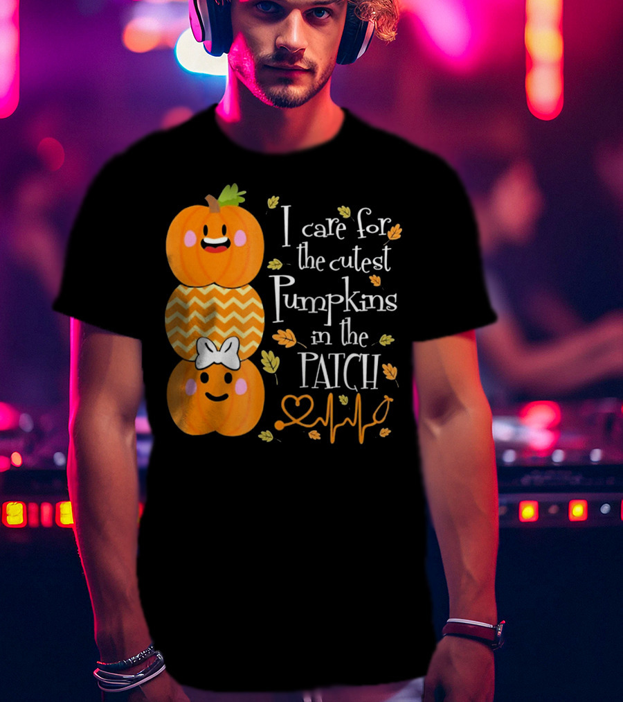 I Care For The Cutest Pumpkins In The Patch With Heart Nurse T-Shirt
