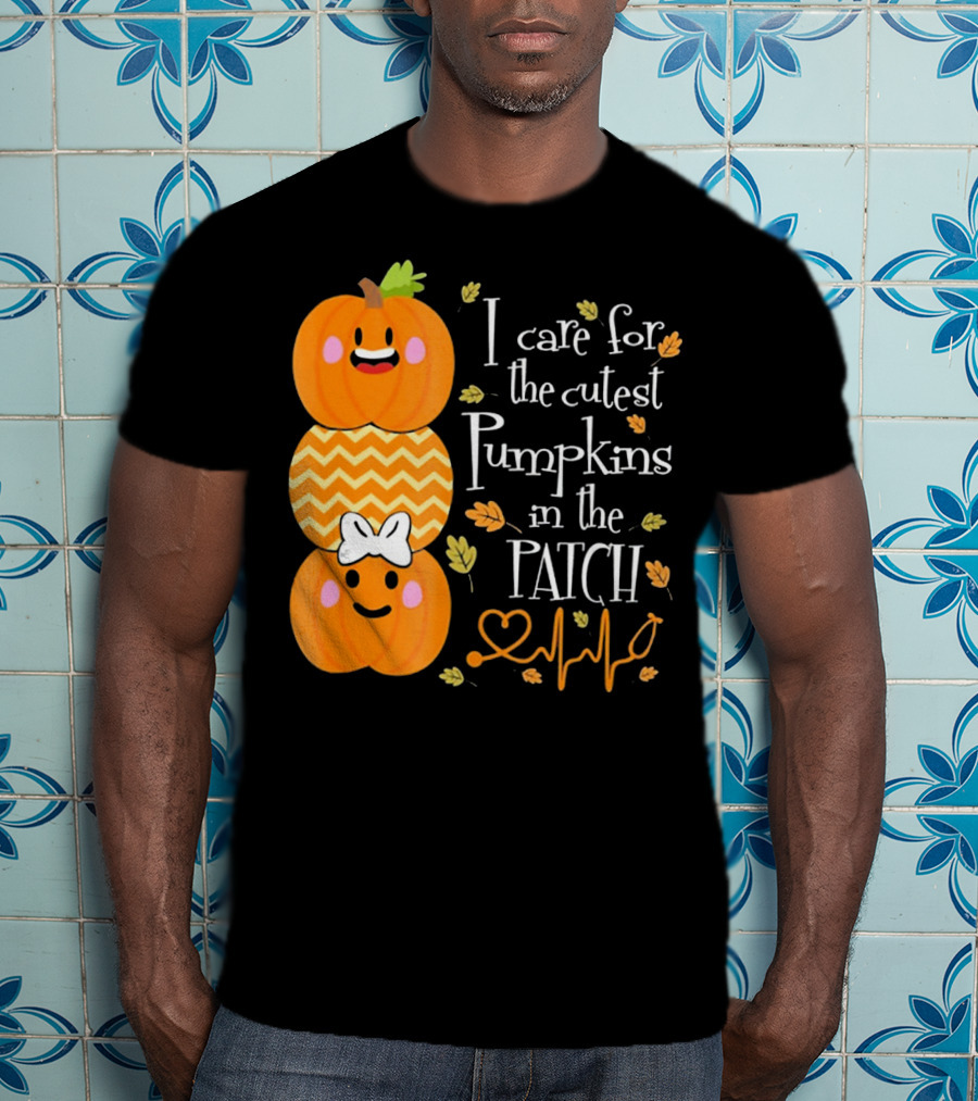 I Care For The Cutest Pumpkins In The Patch With Heart Nurse T-Shirt