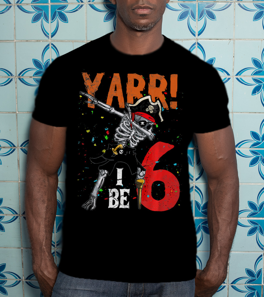 Yarr I Be 6 Dabbing Skeleton Pirate Birthday T-Shirt