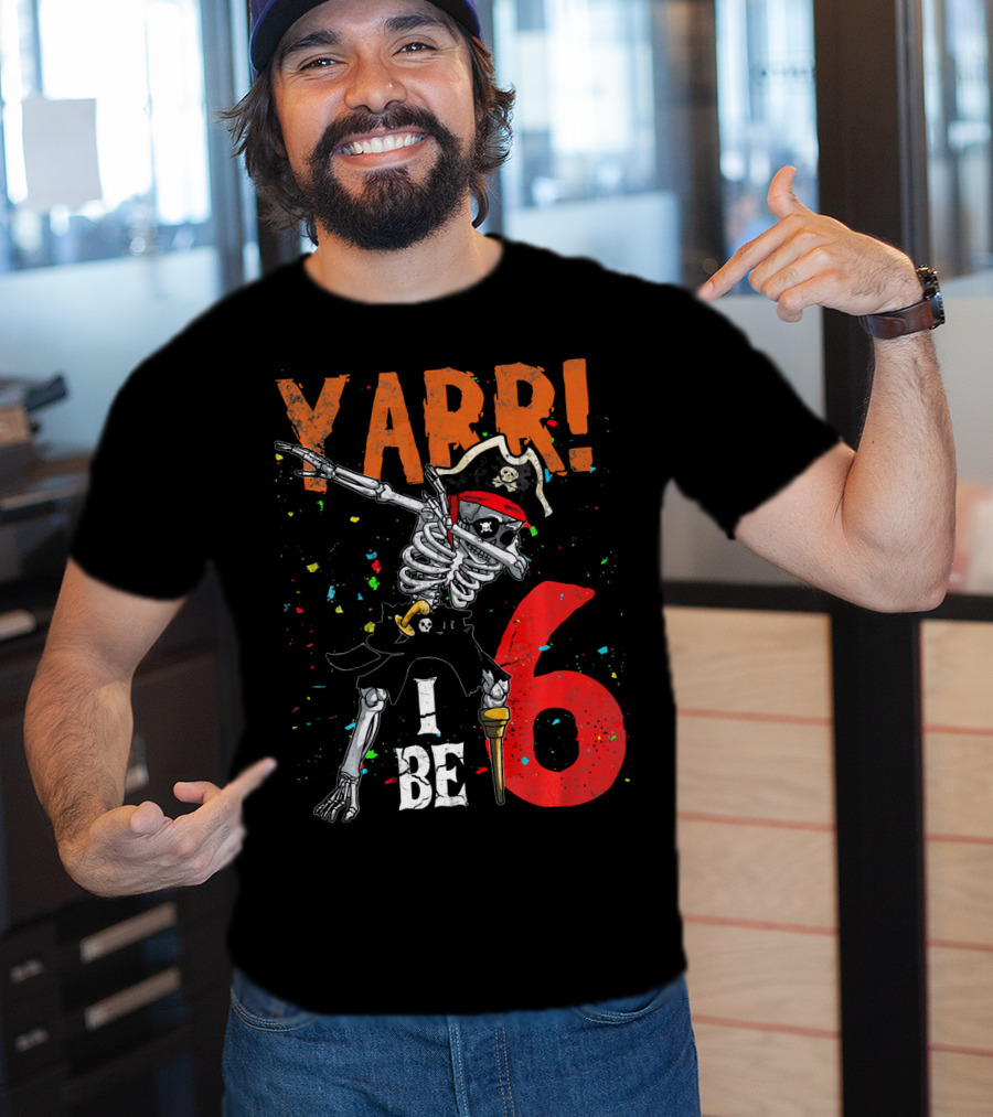 Yarr I Be 6 Dabbing Skeleton Pirate Birthday T-Shirt