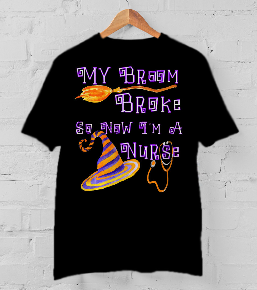 My Broom Broke So Now I'm A Nurse Halloween Scrub Top T-Shirt