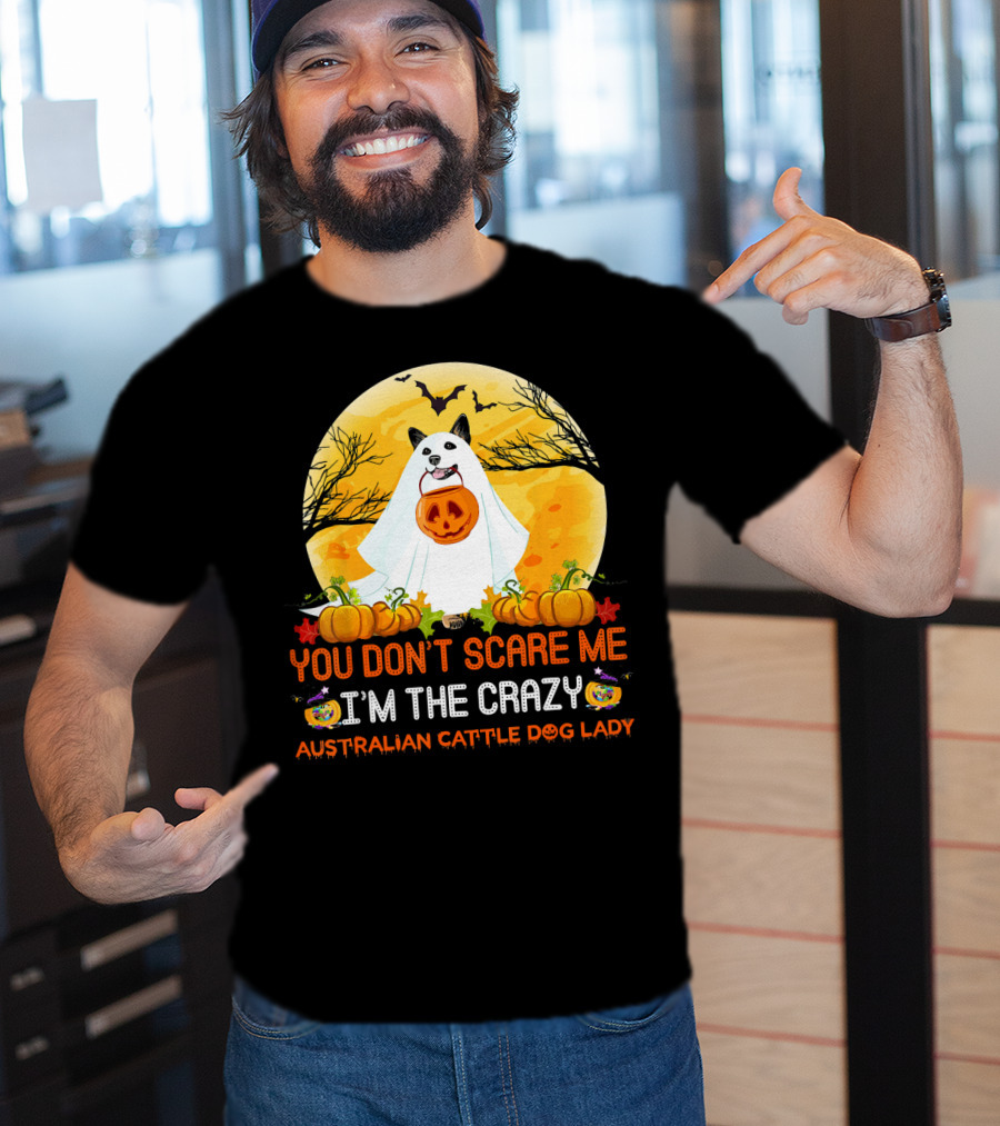 You Don’t Scare ME I’m The Crazy Australian Cattle Dog Lady T-Shirt