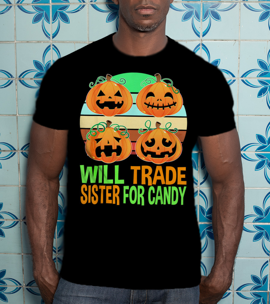 Will Trade Sister For Candy Halloween Pumpkins T-Shirt
