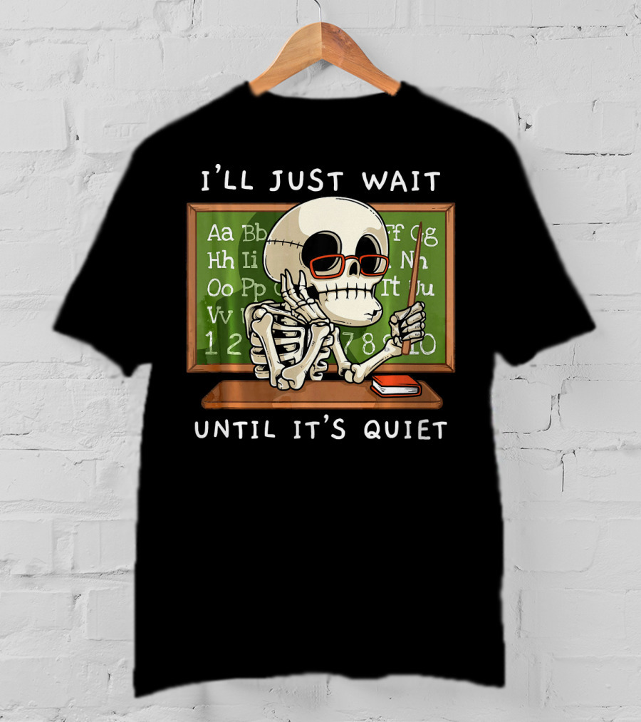 I'll Just Wait Until It's Quiet Halloween Skeleton Teacher T-Shirt