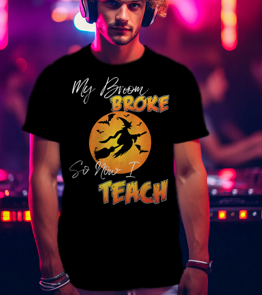 My Broom Broke So Now I Teach Halloween Witch With Bats T-Shirt