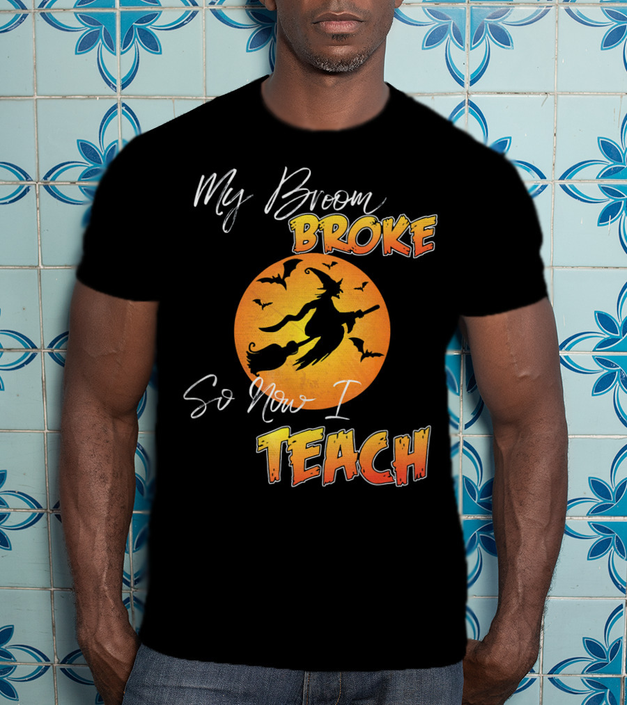 My Broom Broke So Now I Teach Halloween Witch With Bats T-Shirt