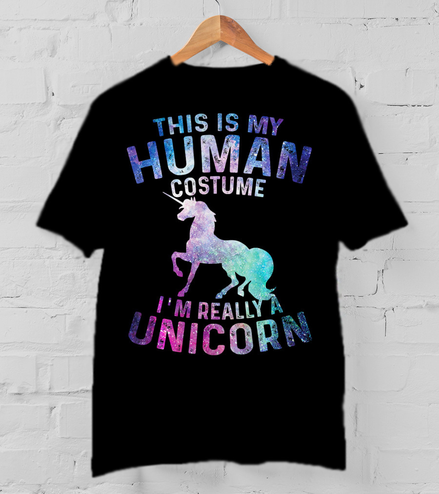 This Is My Human Costume I'm Really A Unicorn With Colorful Galaxy Unicorn Image T-Shirt