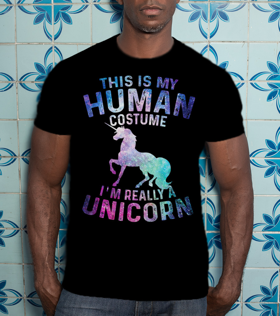 This Is My Human Costume I'm Really A Unicorn With Colorful Galaxy Unicorn Image T-Shirt