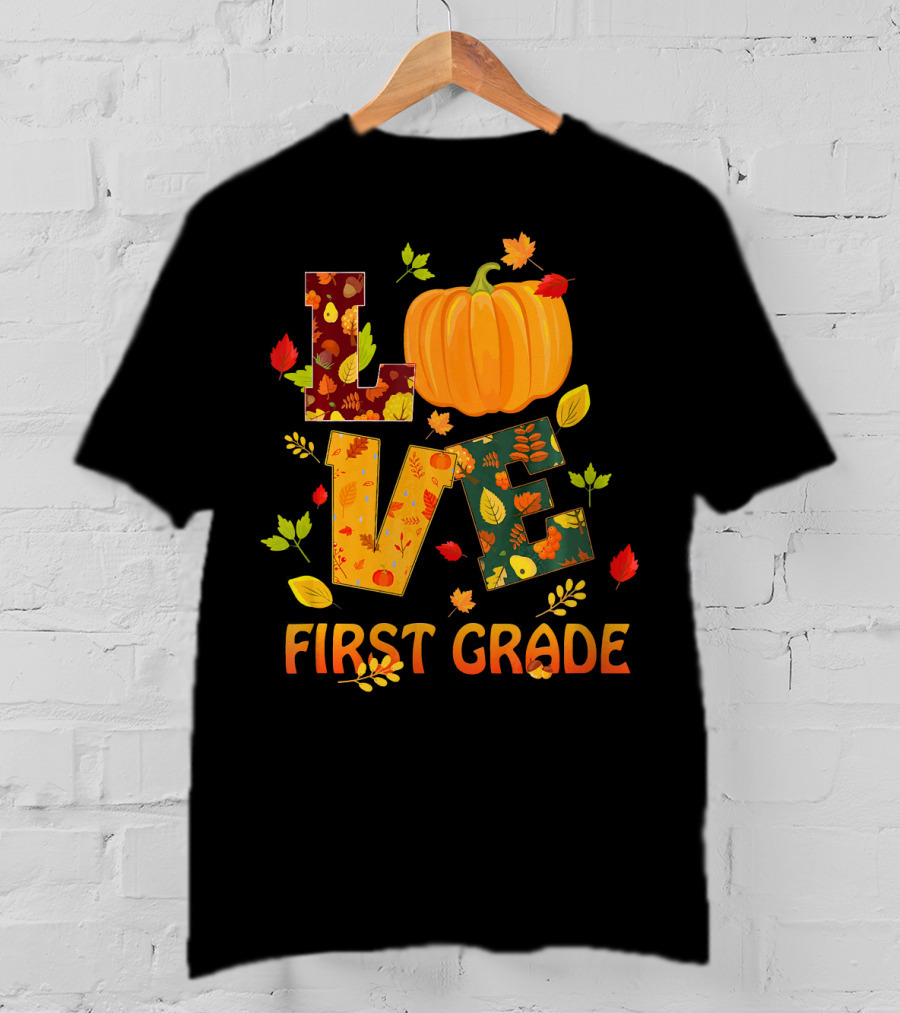 Love First Grade Thanksgiving Pumpkin Leaves T-Shirt