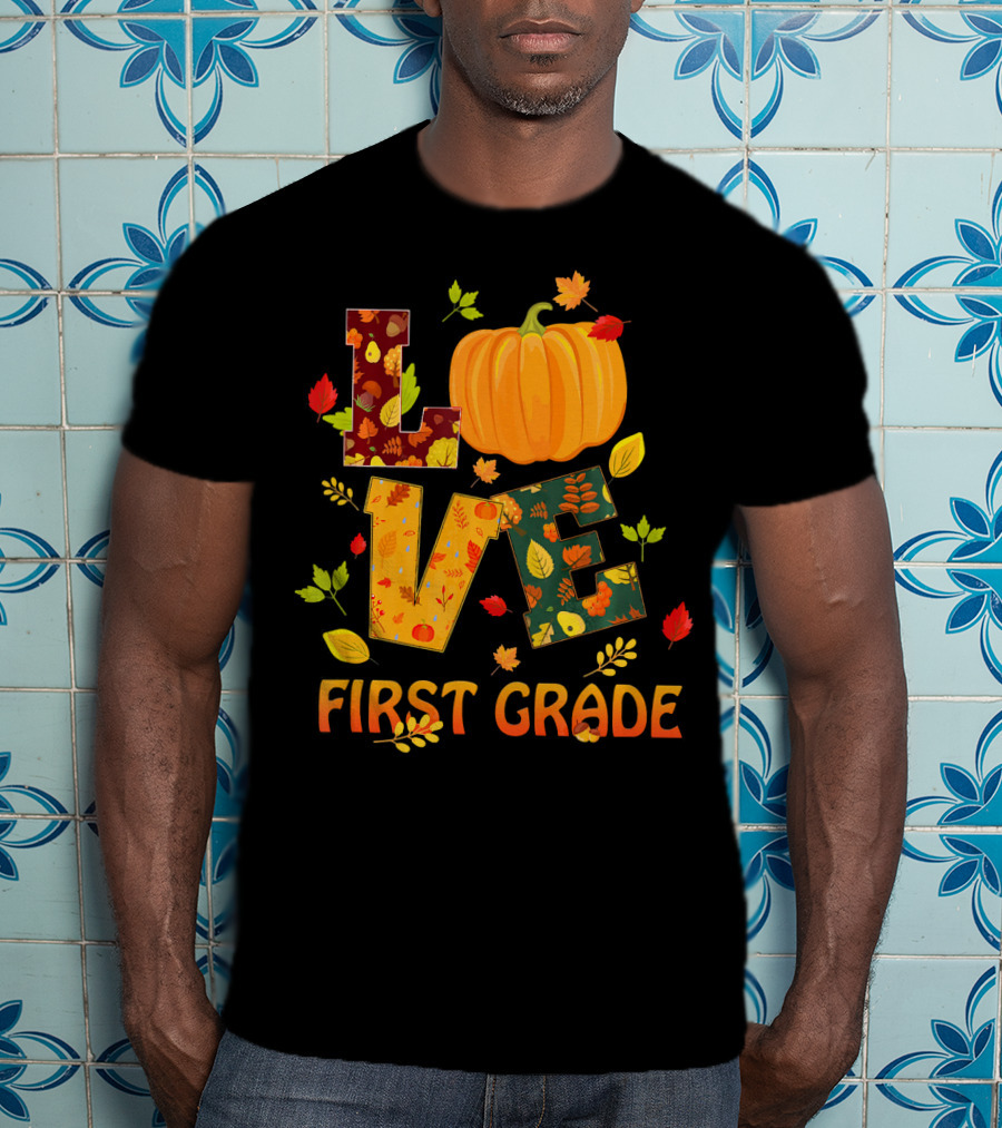 Love First Grade Thanksgiving Pumpkin Leaves T-Shirt