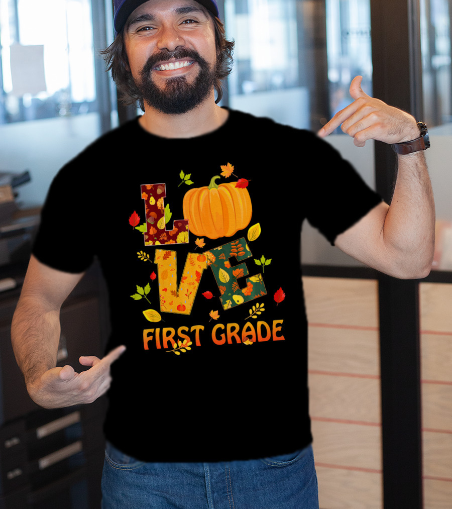 Love First Grade Thanksgiving Pumpkin Leaves T-Shirt
